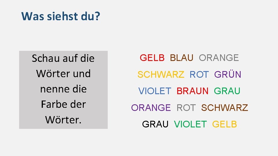 Was siehst du? Schau auf die Wörter und nenne die Farbe der Wörter. GELB