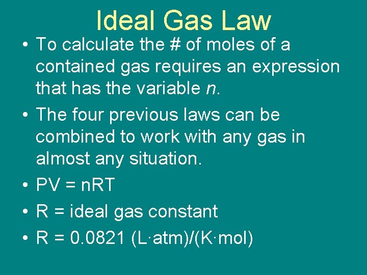 Ideal Gas Law • To calculate the # of moles of a contained gas
