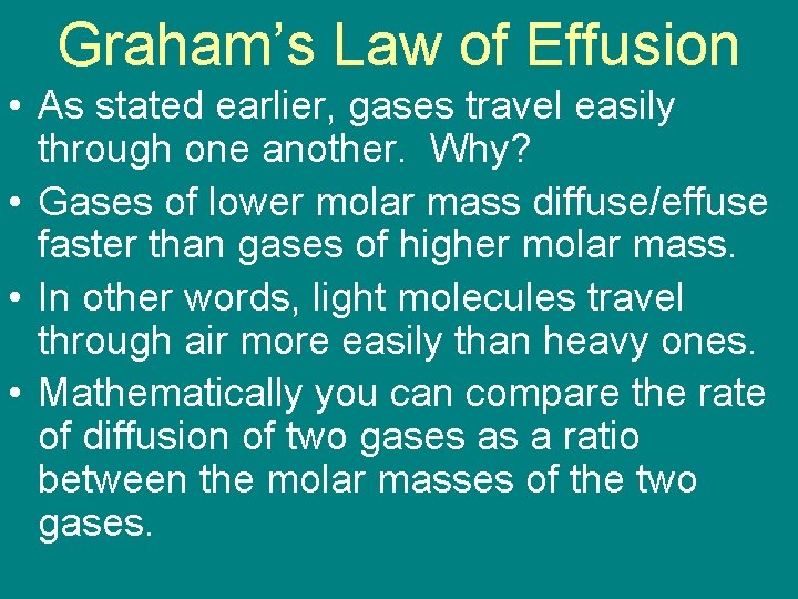 Graham’s Law of Effusion • As stated earlier, gases travel easily through one another.