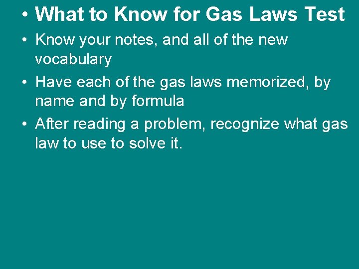  • What to Know for Gas Laws Test • Know your notes, and