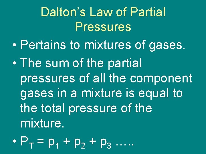Dalton’s Law of Partial Pressures • Pertains to mixtures of gases. • The sum
