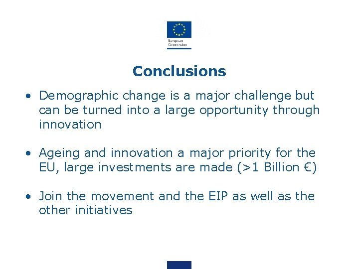 Conclusions • Demographic change is a major challenge but can be turned into a