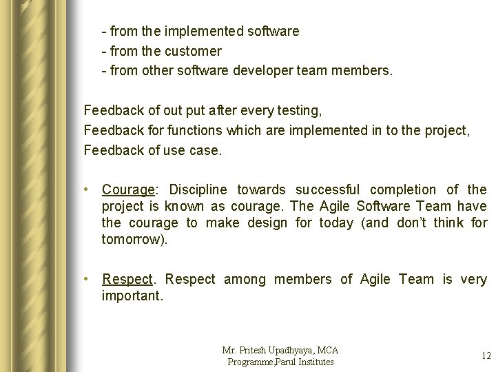 - from the implemented software - from the customer - from other software developer