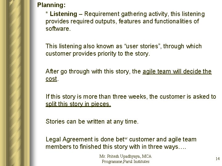 Planning: * Listening – Requirement gathering activity, this listening provides required outputs, features and