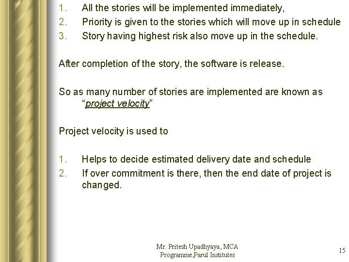 1. 2. 3. All the stories will be implemented immediately, Priority is given to