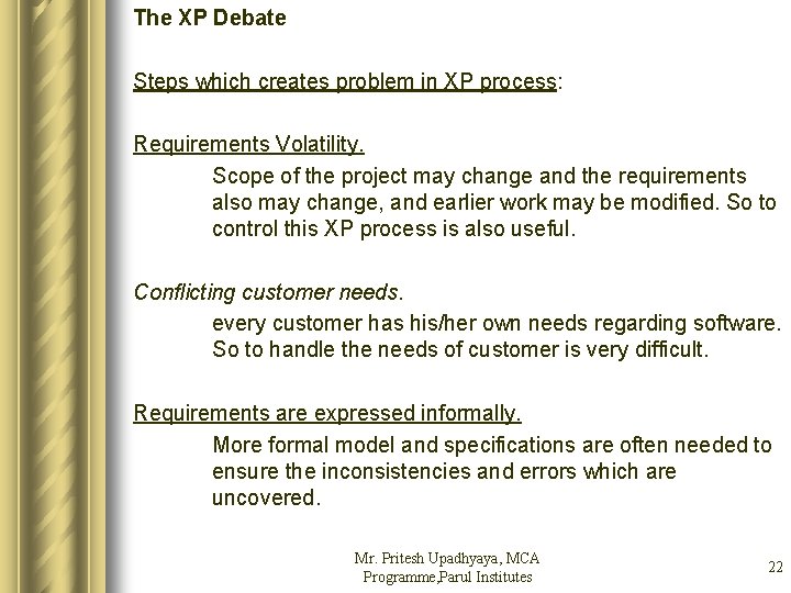 The XP Debate Steps which creates problem in XP process: Requirements Volatility. Scope of