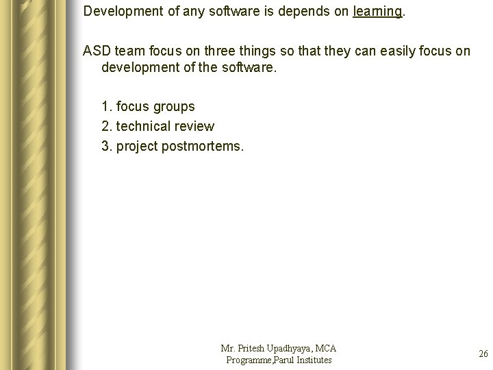 Development of any software is depends on learning. ASD team focus on three things