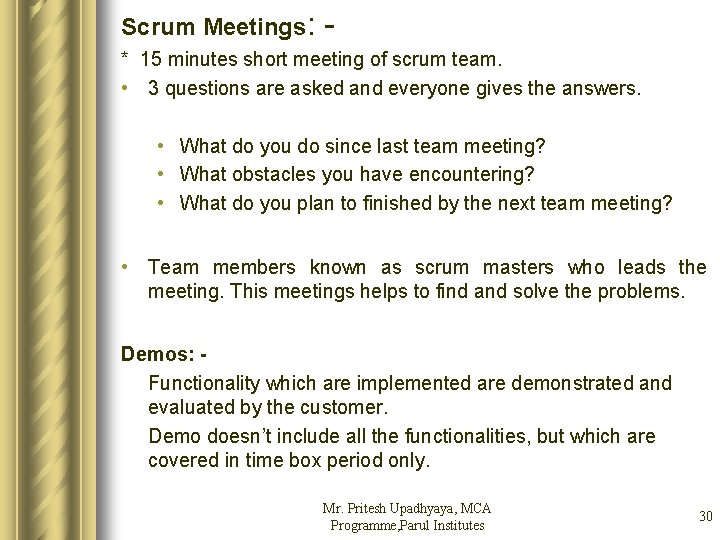 Scrum Meetings: * 15 minutes short meeting of scrum team. • 3 questions are