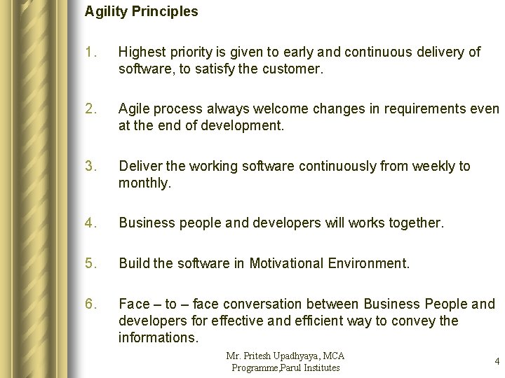 Agility Principles 1. Highest priority is given to early and continuous delivery of software,