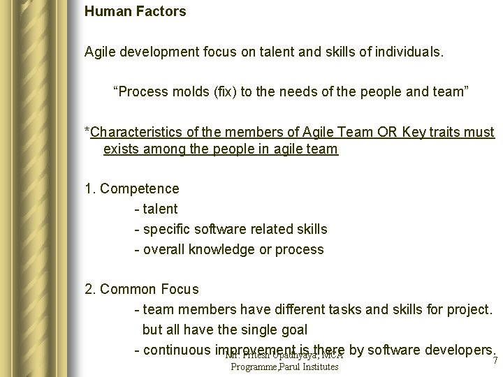 Human Factors Agile development focus on talent and skills of individuals. “Process molds (fix)