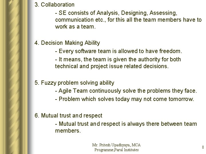 3. Collaboration - SE consists of Analysis, Designing, Assessing, communication etc. , for this