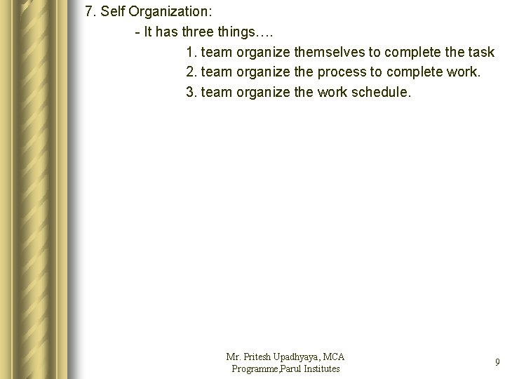 7. Self Organization: - It has three things…. 1. team organize themselves to complete