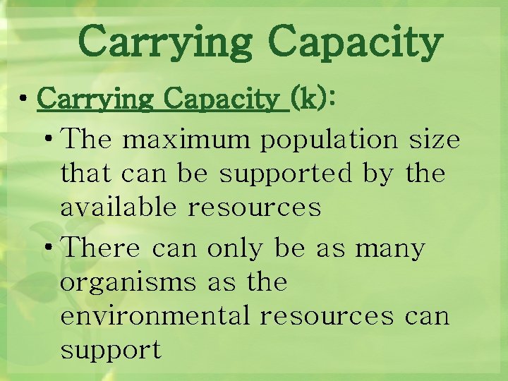 Carrying Capacity • Carrying Capacity (k): • The maximum population size that can be