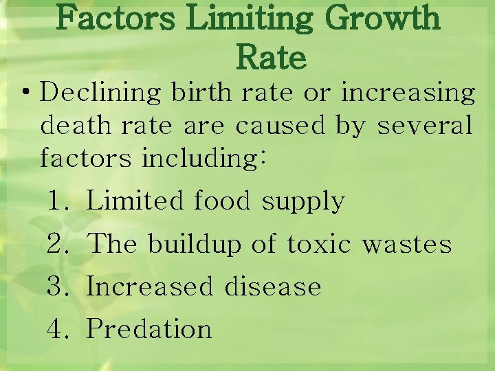 Factors Limiting Growth Rate • Declining birth rate or increasing death rate are caused