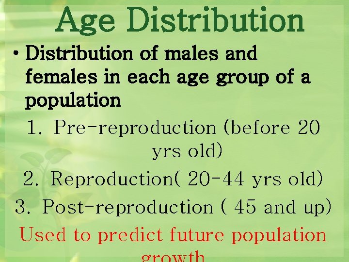 Age Distribution • Distribution of males and females in each age group of a