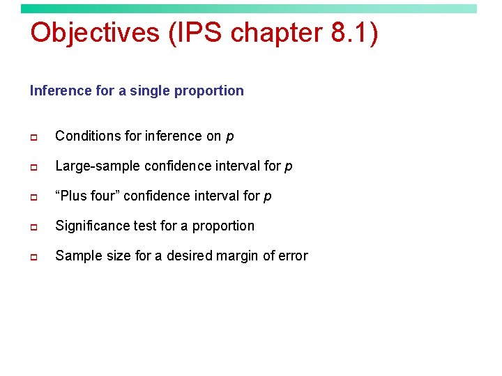 Objectives (IPS chapter 8. 1) Inference for a single proportion p Conditions for inference