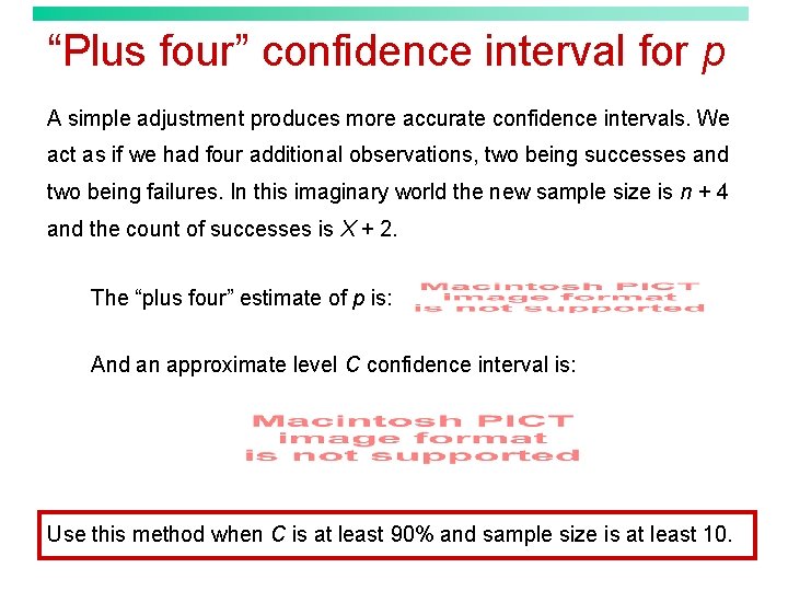 “Plus four” confidence interval for p A simple adjustment produces more accurate confidence intervals.