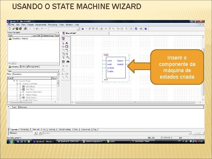 USANDO O STATE MACHINE WIZARD Inserir o componente da máquina de estados criada USANDO O STATE MACHINE WIZARD Inserir o componente da máquina de estados criada