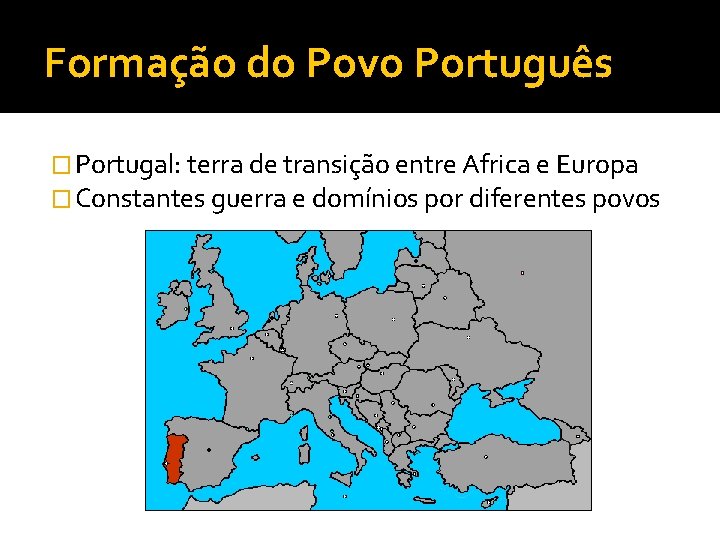 Formação do Povo Português � Portugal: terra de transição entre Africa e Europa �