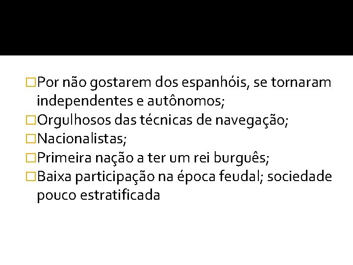 �Por não gostarem dos espanhóis, se tornaram independentes e autônomos; �Orgulhosos das técnicas de