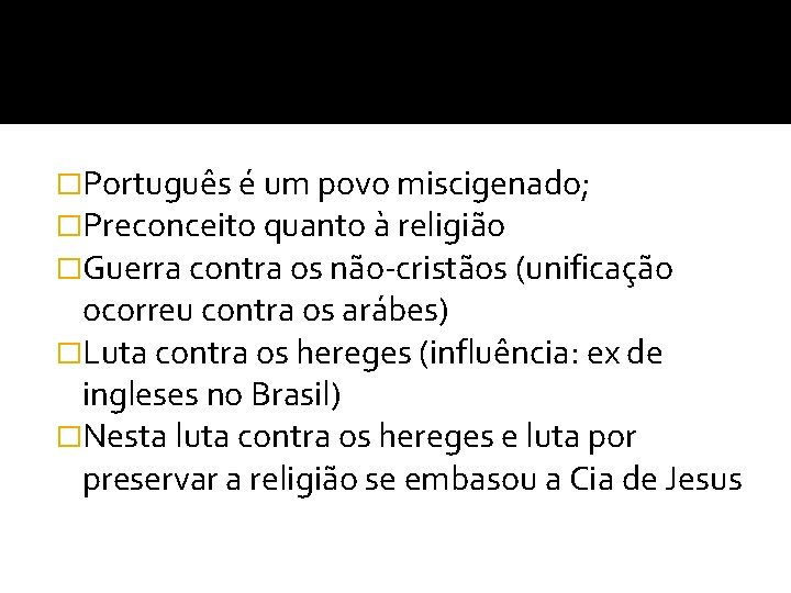 �Português é um povo miscigenado; �Preconceito quanto à religião �Guerra contra os não-cristãos (unificação