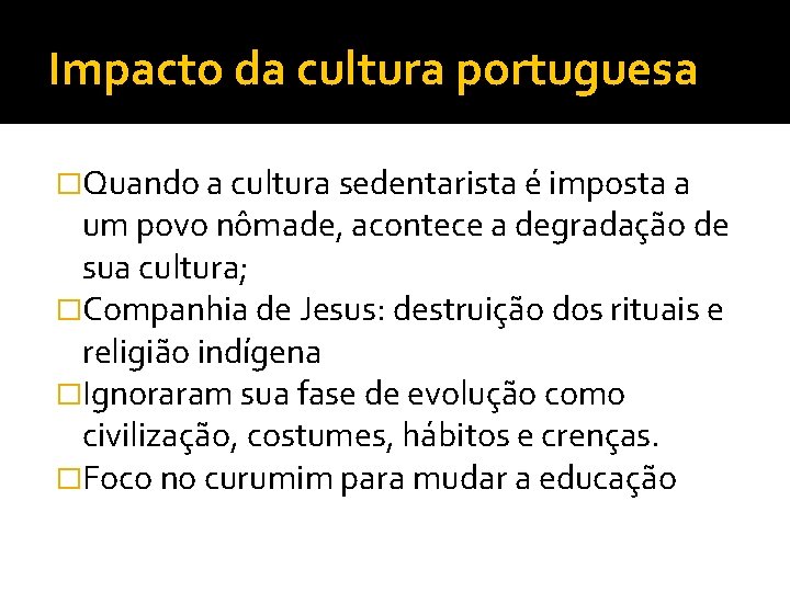 Impacto da cultura portuguesa �Quando a cultura sedentarista é imposta a um povo nômade,