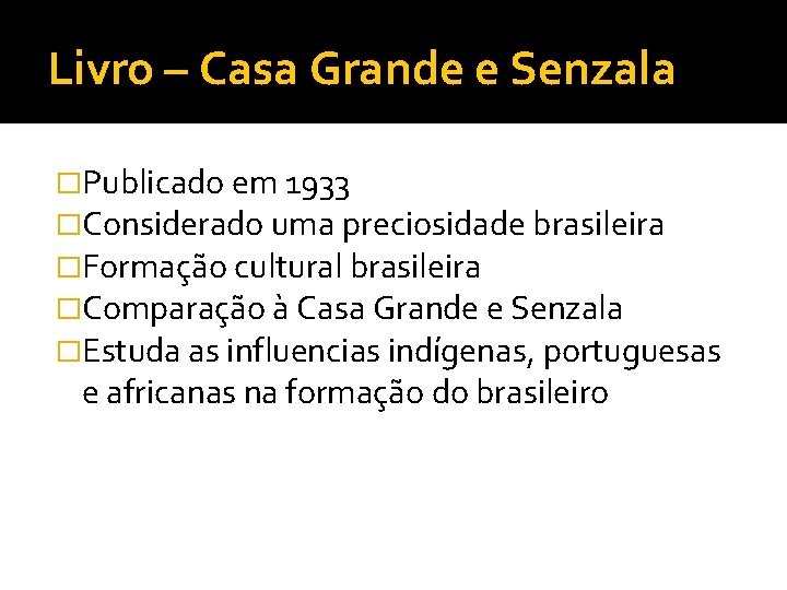 Livro – Casa Grande e Senzala �Publicado em 1933 �Considerado uma preciosidade brasileira �Formação