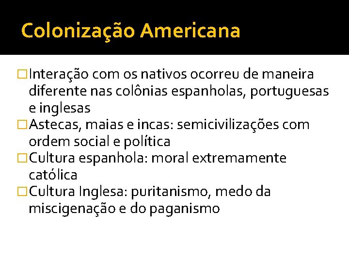 Colonização Americana �Interação com os nativos ocorreu de maneira diferente nas colônias espanholas, portuguesas