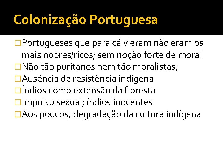 Colonização Portuguesa �Portugueses que para cá vieram não eram os mais nobres/ricos; sem noção