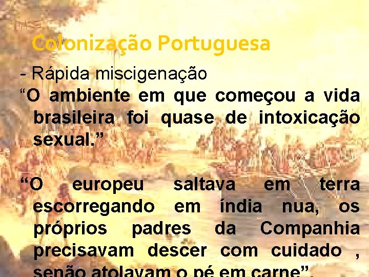 Colonização Portuguesa - Rápida miscigenação “O ambiente em que começou a vida brasileira foi