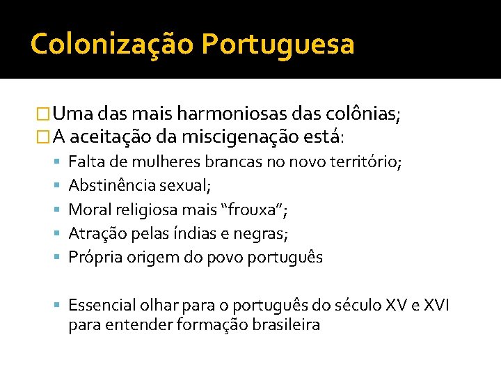 Colonização Portuguesa �Uma das mais harmoniosas das colônias; �A aceitação da miscigenação está: Falta