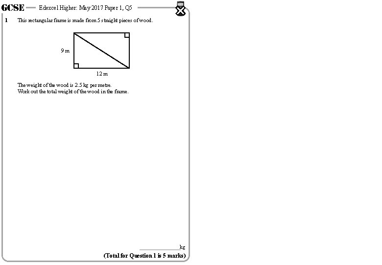 GCSE 1 Edexcel Higher: May 2017 Paper 1, Q 5 This rectangular frame is GCSE 1 Edexcel Higher: May 2017 Paper 1, Q 5 This rectangular frame is