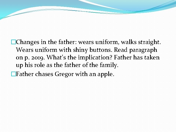 �Changes in the father: wears uniform, walks straight. Wears uniform with shiny buttons. Read