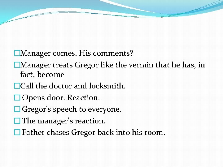 �Manager comes. His comments? �Manager treats Gregor like the vermin that he has, in