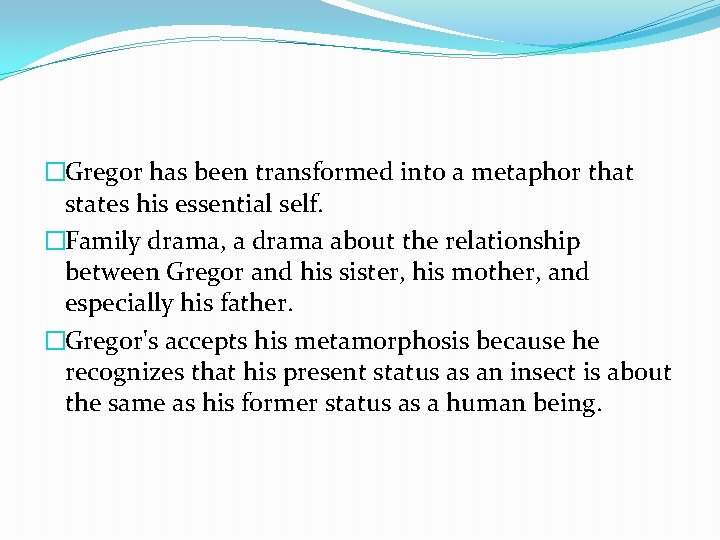 �Gregor has been transformed into a metaphor that states his essential self. �Family drama,