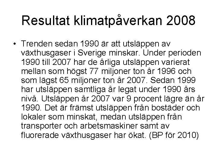 Resultat klimatpåverkan 2008 • Trenden sedan 1990 är att utsläppen av växthusgaser i Sverige
