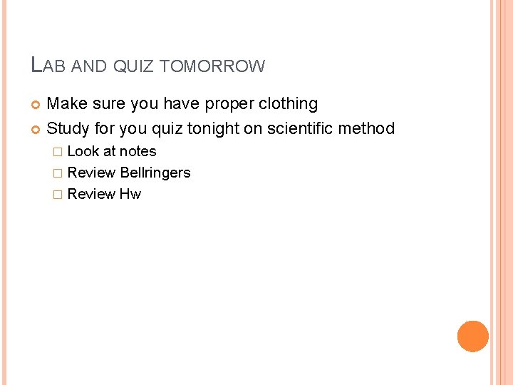 LAB AND QUIZ TOMORROW Make sure you have proper clothing Study for you quiz