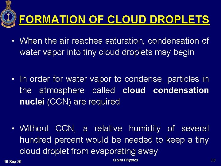 FORMATION OF CLOUD DROPLETS • When the air reaches saturation, condensation of water vapor