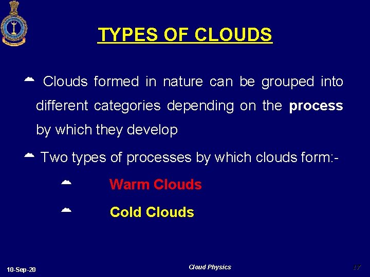 TYPES OF CLOUDS Clouds formed in nature can be grouped into different categories depending