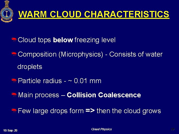 WARM CLOUD CHARACTERISTICS ØCloud tops below freezing level ØComposition (Microphysics) - Consists of water