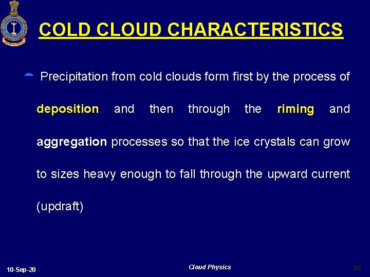 COLD CLOUD CHARACTERISTICS Precipitation from cold clouds form first by the process of deposition