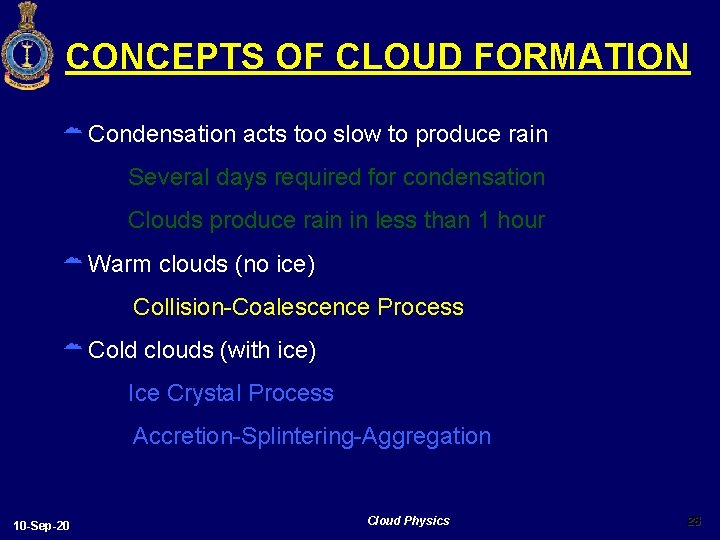 CONCEPTS OF CLOUD FORMATION Condensation acts too slow to produce rain Several days required