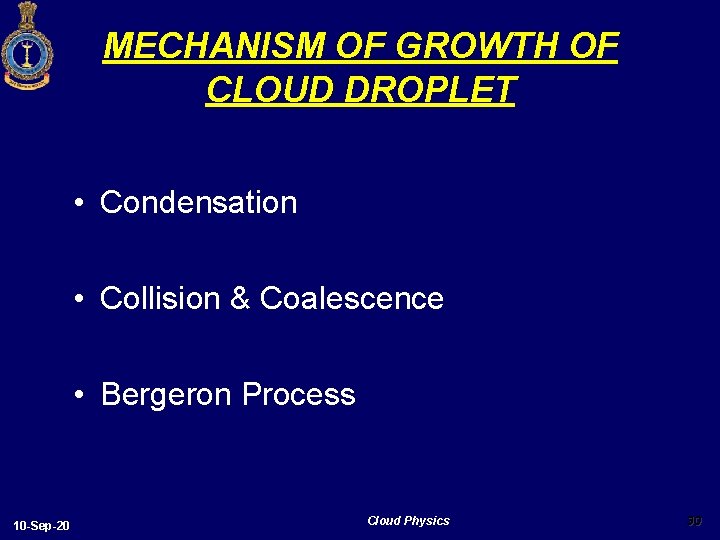MECHANISM OF GROWTH OF CLOUD DROPLET • Condensation • Collision & Coalescence • Bergeron