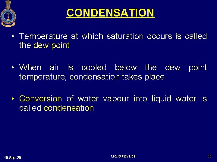 CONDENSATION • Temperature at which saturation occurs is called the dew point • When