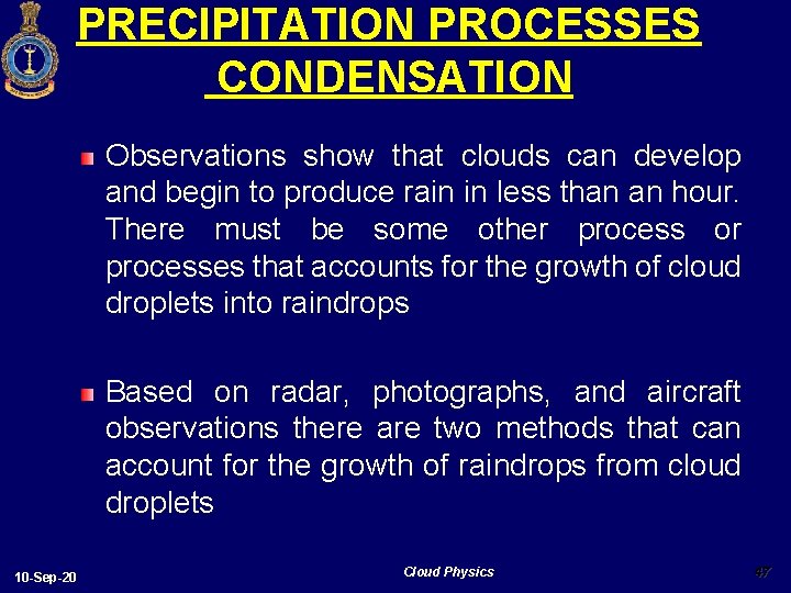 PRECIPITATION PROCESSES CONDENSATION Observations show that clouds can develop and begin to produce rain