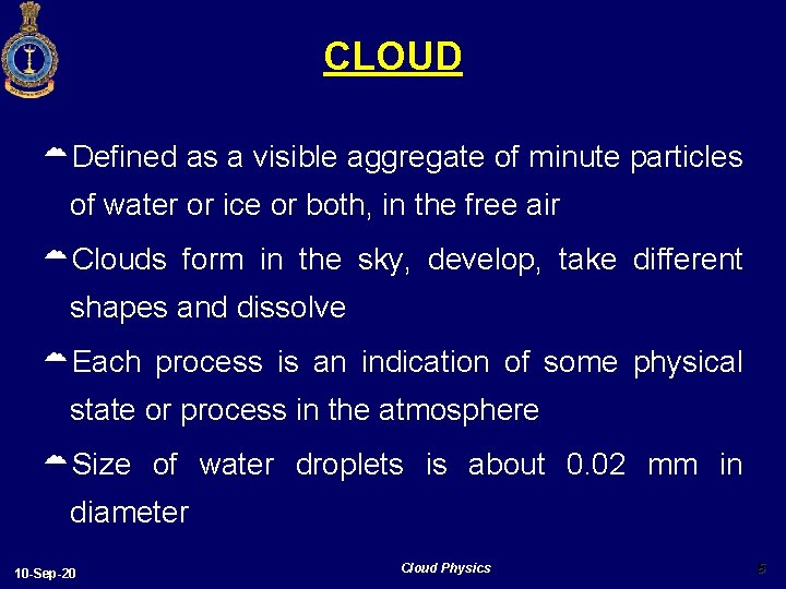 CLOUD Defined as a visible aggregate of minute particles of water or ice or