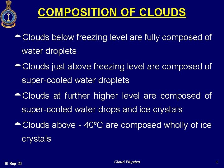 COMPOSITION OF CLOUDS Clouds below freezing level are fully composed of water droplets Clouds