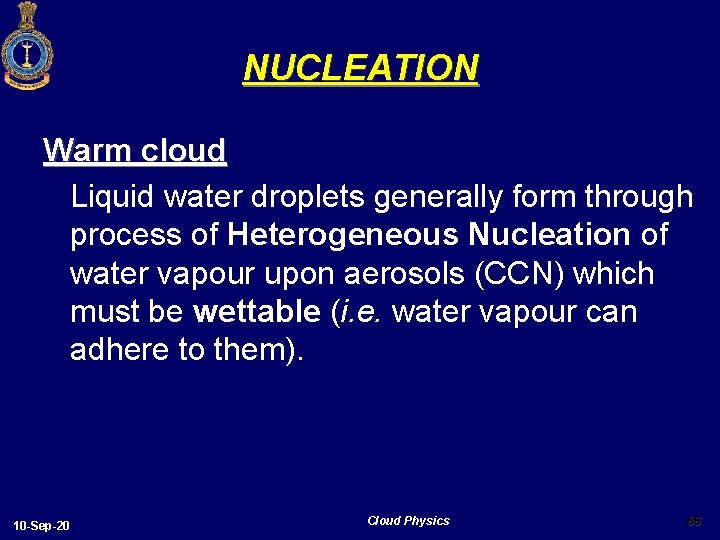 NUCLEATION Warm cloud Liquid water droplets generally form through process of Heterogeneous Nucleation of