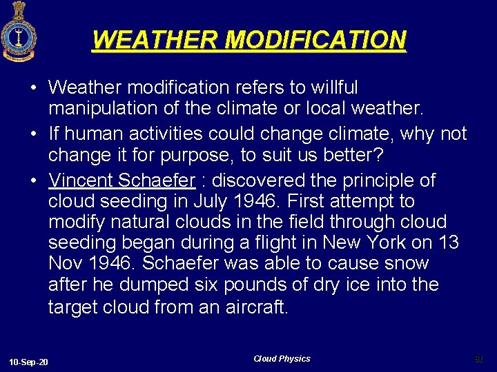 WEATHER MODIFICATION • Weather modification refers to willful manipulation of the climate or local