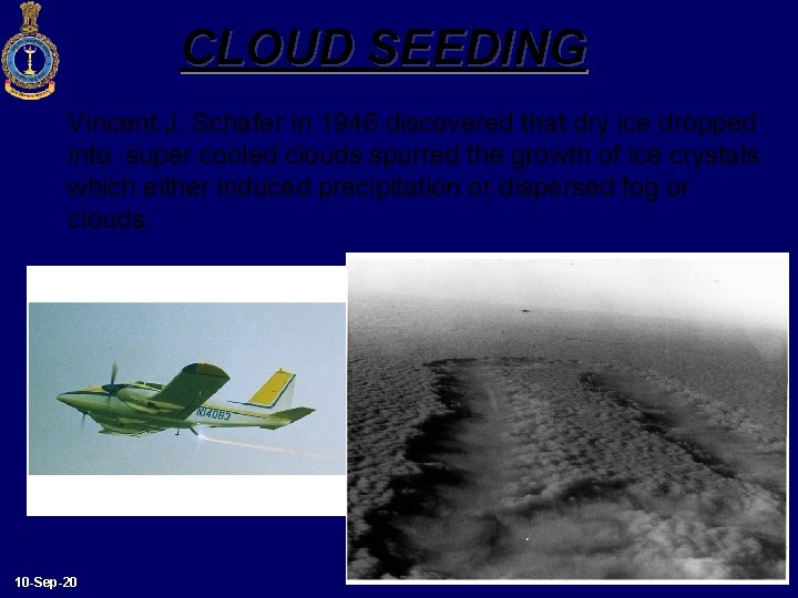 CLOUD SEEDING Vincent J. Schafer in 1946 discovered that dry ice dropped into super